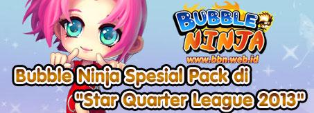 Bubble Ninja Event, Bubble Ninja Spesial Pack di Star Quarter League 2013